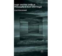 Logic And The Limits Of Philosophy In Kant And Hegel