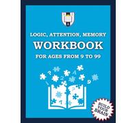 Logic, attention, memory WORKBOOK for ages from 9 to 99: Build Your Brain