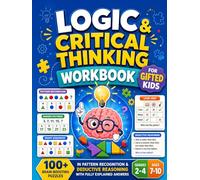 Logic & Critical Thinking Workbook for Gifted Kids: 100+ Brain-Boosting Puzzles in Pattern Recognition & Deductive Reasoning with Fully Explained Answers | Grades 2-4, Ages 7-10