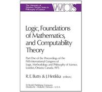 Logic, Foundations Of Mathematics And Computability Theory Propart One Of The Proceedings Of The Fifth International Congress Of Logic, Methodology, And Philosophy Of Science, London, Ontario, Canada,