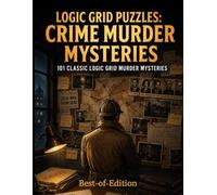 Logic Grid Puzzle: 101 Crime Murder Mysteries | Best-of-Edition: Locked Room Murder Mystery Logic Puzzles | from easy to hard | for adults, teens and ... with | for Focus, ADHD and Stress Relief