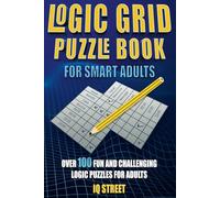 Logic Grid Puzzle Book for Smart Adults: Over 100 Fun and Challenging Logic Puzzles for Adults