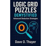Logic Grid Puzzles Demystified: Advanced Deduction Strategies