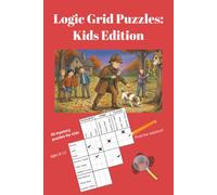Logic Grid Puzzles: Kids Edition: Fun and Mystery Logic Puzzles: from easy to hard | for kids aged 8-12 | 50 puzzles with solutions | 6x9 inches | 100+ pages