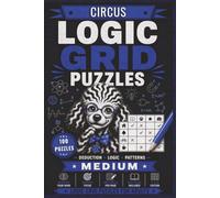 Logic Grid Puzzles Medium - Circus: 100 Zebra Logic Puzzles for Adults | Medium Difficulty Circus-Themed Deduction Challenges with Solutions