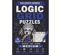 Logic Grid Puzzles Medium - Halloween Horror: 100 Zebra Logic Puzzles for Adults | Medium Difficulty Halloween-Themed Deduction Challenges with Solutions