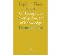 Logic, in Three Books: Of Thought, of Investigation, and of Knowledge