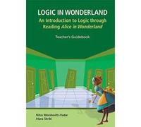 Logic In Wonderland: An Introduction To Logic Through Reading Alice's Adventures In Wonderland - Teacher's Guidebook - [Version Originale] Inconnu (Auteur)