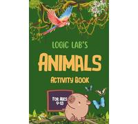 Logic Lab's Animals Activity Book: Logic, Focus, Word, and Math Puzzles and Problems for Kids Ages 9-13 | 5.5 x 8.5 in
