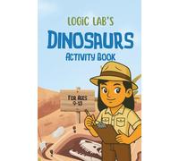 Logic Lab's Dinosaur Activity Book: Logic, Focus, Word, and Math Puzzles and Problems for Kids Ages 9-13 | 5.5 x 8.5 in