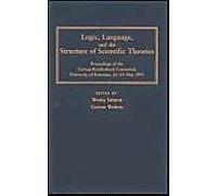 Logic, Language, And The Structure Of Scientific Theories: Proceedings Of The Carnap-Reichenbach Centennial, University Of Konstanz, 21-24 May 1991