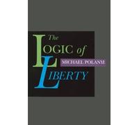 Logic of Liberty, The by Michael Polanyi (1998-07-01)