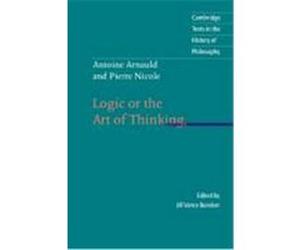 Logic or the Art of Thinking, Cambridge Texts in the Antoine Arnauld, Jill Vance Buroker, Pierre Nicole (Auteur)