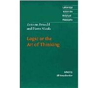 Logic or the Art of Thinking, Cambridge Texts in the Hist0Ry of Philosophy Antoine Arnauld, Jill Vance Buroker, Pierre Nicole (Auteur)