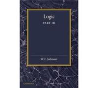 Logic Part 3 The Logical Foundations of Science - W. E. Johnson - Cambridge University Press - Livre en Anglais - Paperback W. E. JohnsonW. E. Johnson (Auteur)