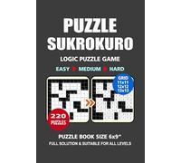 Logic Puzzle Book: 220 Puzzles, Sukrokuro, Great Logic Puzzle Game, 3 Levels Easy Medium and Hard, For Adults Seniors and Teens, Size 6x9 Inches.