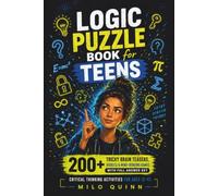 Logic Puzzle Book for Teens: 200+ Tricky Brain Teasers, Riddles & Mind-Bending Games with Full Answer Key - Critical Thinking Activities for Ages 12-17