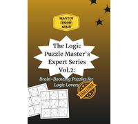 Logic Puzzle Expert Series Vol. 2: Master's Challenge: Brain-Boosting Puzzles for Logic Lovers