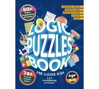 Logic Puzzles Book For Clever Kids: A Fun Mind Blowing Workbook ! Logic Problems, Logic Grid, Math Games, Word Games, Scramble, Crosswords, Sudoku, Patterns and Interesting facts! Age 8 - 12