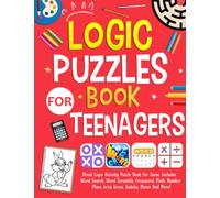 Logic Puzzles Book For Teenagers: Mixed Logic Activity Puzzle Book For Teens. Includes Word Search, Word Scramble, Crossword, Math, Number Place, Sudoku, Mazes And More!