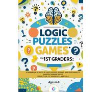 Logic Puzzles for 1st Graders: Fun Brain Games and Logic Challenges for Kids: A Workbook of Math & Logic Puzzles, Riddles, and Grid Games to Sharpen ... Skills | Perfect for 1st Grade Boys and Girls