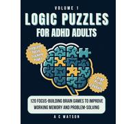 Logic Puzzles for ADHD Adults: 120 Focus-Building Brain Games to Improve Working Memory and Problem-Solving