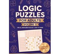 Logic Puzzles for Adults Volume 5: Single-Solution Grid Teasers Graded Easy to Hard with a Printed Answer Key for Curious Minds