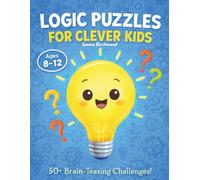 Logic Puzzles for Clever Kids Ages 8-12: 50+ Brain-Teasing Challenges | Number Sequences, Word Logic & True-or-False Deduction