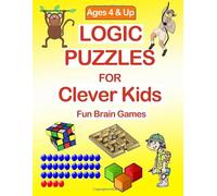 Logic Puzzles for Clever Kids: Logic games, mazes, calculation, puzzles, age 4 Up .
