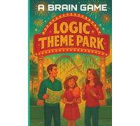 Logic Theme Park: A Brain Game Puzzle Adventure: A Thrilling Collection of Word Logic Puzzles for Clever Kids & Sharp Teens (A Brain Game: Logic Puzzle Adventures)
