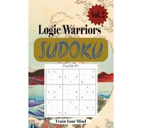 Logic Warriors' Sudoku Volume 2: Train Your Mind, Sharpen Your Thinking with Over 200 Engaging Puzzles to Challenge Your Focus, Boost Mental Clarity, ... Ideal for Gifts, Travel, and Downtime.