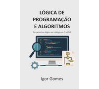 Lógica de Programação e Algoritmos: Do raciocínio lógico ao código em C e PHP