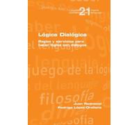 Lógica Dialógica. Reglas y ejercicios para hacer lógica con diálogos