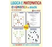 Logica E Matematica Enigmistica E Giochi Per Cervelli Geniali 9-11 Anni
