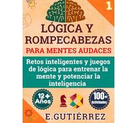 LÓGICA Y ROMPECABEZAS PARA MENTES AUDACES: Retos inteligentes, acertijos y juegos de lógica para entrenar la mente, mejorar la memoria, la ... pensamiento crítico en jóvenes desde 12 años.