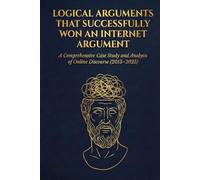 Logical Arguments That Successfully Won an Internet Argument: A Comprehensive Case Study and Analysis of Online Discourse (2015-2025)