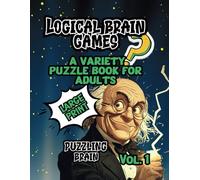 Logical Brain Games: A Variety Puzzle Book For Adults