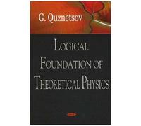 Logical Foundation Of Theoretical Physics