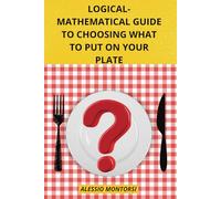 LOGICAL-MATHEMATICAL GUIDE TO CHOOSING WHAT TO PUT ON YOUR PLATE