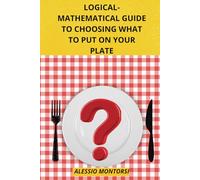 LOGICAL-MATHEMATICAL GUIDE TO CHOOSING WHAT TO PUT ON YOUR PLATE