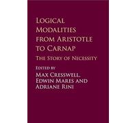 Logical Modalities from Aristotle to Carnap : The Story of Necessity - [Version Originale] Edited By Max Cresswell , Edited By Adriane Rini , Edited By Edwin Mares (Auteur)