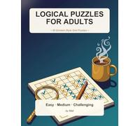 Logical Puzzles for Adults: 50 Einstein-Style Grid Puzzles with Verified Solutions: Gentle Progression from Easy to Challenging · Every Puzzle Has Exactly One Correct Answer