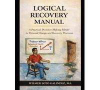 Logical Recovery Model: A Practical Decision-Making Model for Personal Change and recovery Processes.