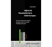 Lógicas de financiación de la Unión Europea: Por qué se subvencionan algunos proyectos y otros no. Una guía estratégica para pymes