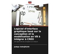 Logiciel d'interface graphique basé sur la conception et la modélisation en VB à intégrer à CREO: Une approche de conception sur mesure