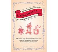 Logicomaniac, le grand livre des défis logiques et mathématiques