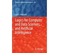 Logics For Computer And Data Sciences, And Artificial Intelligence