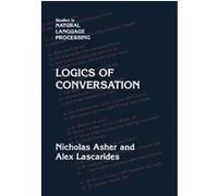 Logics of Conversation, Studies in Natural Language Processing Alex Lascarides, Nicholas Asher (Auteur)