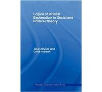 Logics of Critical Explanation in Social and Political Theory by Howarth David University of Luxembourg Luxembourg Paperback Book Jason Glynos (Auteur)