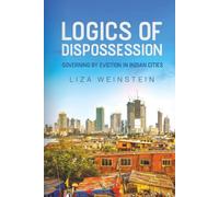 Logics of Dispossession: Governing by Eviction in Indian Cities